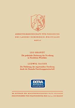 Die Praktische Förderung der Forschung in Nordrhein-Westfalen / Die Förderung der angewandten Forschung durch die Deutsche Forschungsgemeinschaft ... des Landes Nordrhein-Westfalen, 47, Band 47)