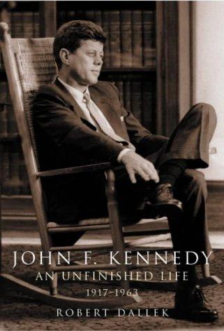 John F. Kennedy: An Unfinished Life 1917-1963