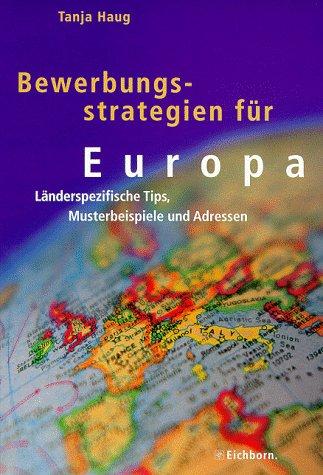 Bewerbungsstrategien für Europa: Länderspezifische Tips, Musterbeispiele und Adressen