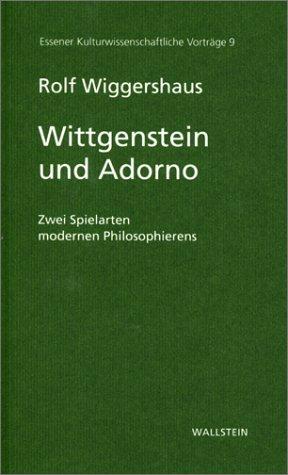 Wittgenstein und Adorno. Zwei Spielarten modernen Philosophierens