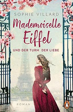 Mademoiselle Eiffel und der Turm der Liebe: Roman - Der Roman über eine starke und inspirierende Frau im Paris des ausgehenden 19. Jahrhunderts – gefühlvoll und hochdramatisch