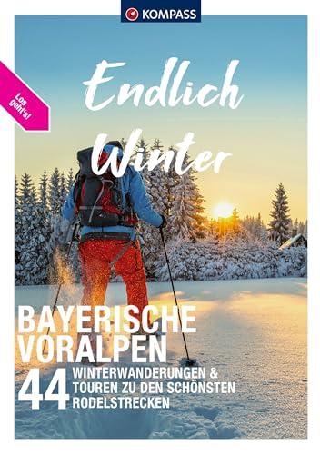 KOMPASS Endlich Endlich Winter, Bayerische Voralpen: 44 Winterwanderungen & Touren zu den schönsten Rodelstrecken