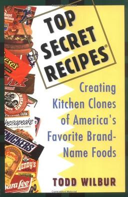 Top Secret Recipes: Creating Kitchen Clones of America's Favorite Brand-Name Foods (Penguin Viking Plume General Books)