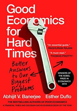 Good Economics for Hard Times: Better Answers to Our Biggest Problems