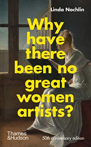 Linda Nochlin Why Have There Been No Great Women Artists ?