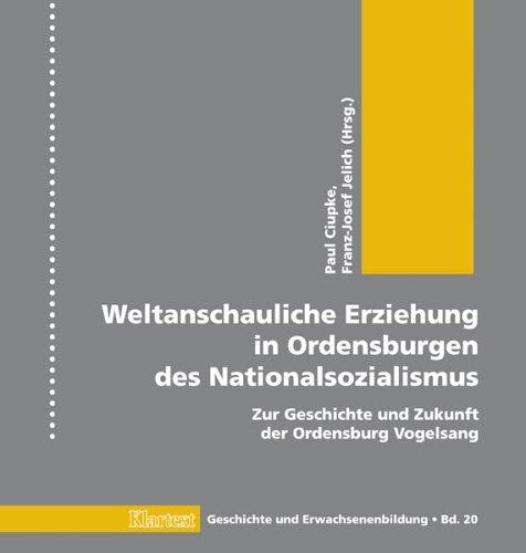 Weltanschauliche Erziehung in Ordensburgen des Nationalsozialismus: Zur Geschichte und Zukunft der Ordensburg Vogelsang