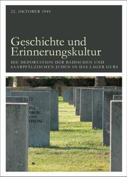 Geschichte und Erinnerungskultur: 22.Oktober1940 - Die Deportation der badischen und saarpfälzischen Juden in das Lager Gurs