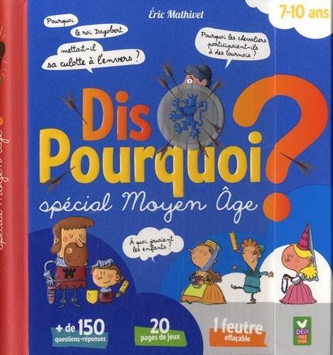 Dis pourquoi ? : spécial Moyen Age