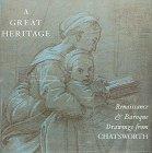 A Great Heritage: Renaissance & Baroque Drawings from Chatsworth: Renaissance and Baroque Drawings at Chatsworth