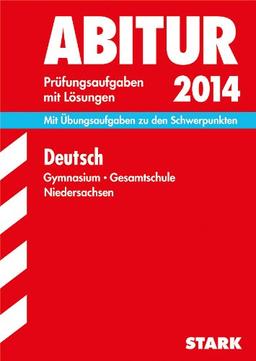 Abitur-Prüfungsaufgaben Gymnasium Niedersachsen / Deutsch 2014: Mit Übungsaufgaben zu den Schwerpunkten. Prüfungsaufgaben 2012-2013 mit Lösungen