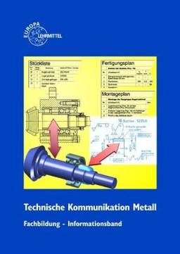 Technische Kommunikation /Fachzeichnen - Arbeitsplanung Fachbildung Metalltechnik: Informationsband