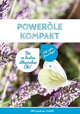 Poweröle kompakt: Die 20 besten ätherischen Öle! Mit vielen Praxisbeispielen.