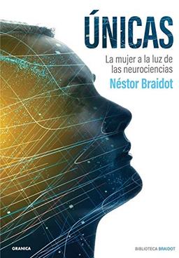 Únicas: La Mujer A La Luz De Las Neurociencias (Biblioteca Braidot)