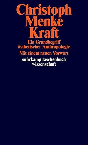 Kraft: Ein Grundbegriff ästhetischer Anthropologie (suhrkamp taschenbuch wissenschaft)