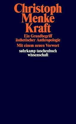 Kraft: Ein Grundbegriff ästhetischer Anthropologie (suhrkamp taschenbuch wissenschaft)