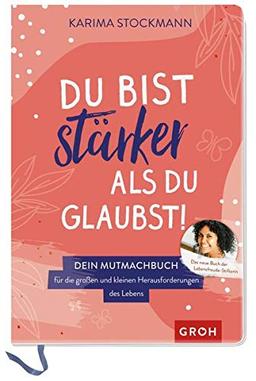 Du bist stärker als du glaubst!: Dein Mutmachbuch für die großen und kleinen Herausforderungen des Lebens