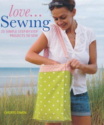 Love.Sewing: 25 Simple Step-by-Step Projects to Sew