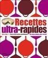 Recettes ultra-rapides : vite et bon ! plus de 700 recettes quotidiennes, des idées simples pour recevoir