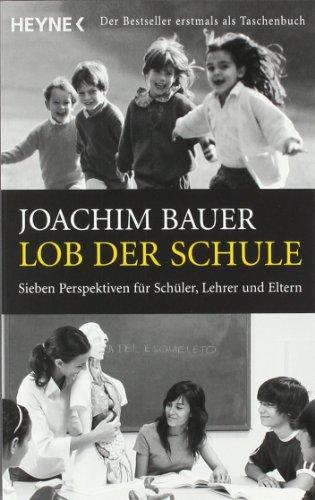 Lob der Schule: Sieben Perspektiven für Schüler, Lehrer und Eltern