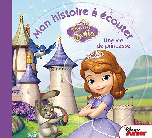 Princesse Sofia : une vie de princesse : mon histoire à écouter