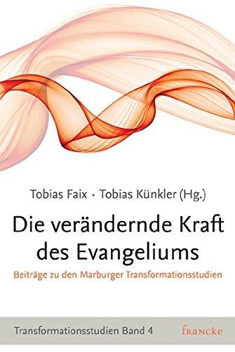 Die verändernde Kraft des Evangeliums: Beiträge zu den Marburger Transformationsstudien