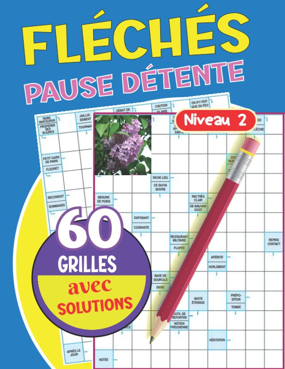 Fléchés Pause Détente: Des heures de divertissement garanties, grilles - Niveau 2 un passe-temps formidable pour tester votre culture générale , ... de jeux de mots 50 grilles avec solutions