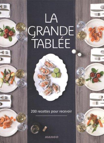 La grande tablée : 200 recettes pour recevoir