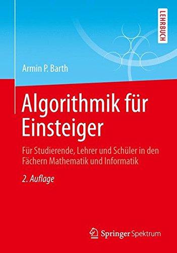 Algorithmik für Einsteiger: Für Studierende, Lehrer und Schüler in den Fächern Mathematik und Informatik