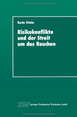 Risikokonflikte und der Streit um das Rauchen: Eine Analyse der Gesellschaftlichen Diskurse über die Schaffung von Sicherheit (DUV Sozialwissenschaft) (German Edition)