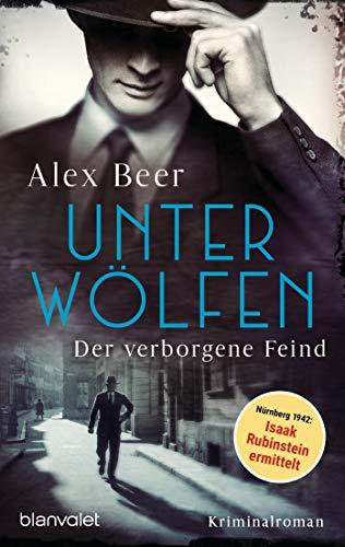 Unter Wölfen - Der verborgene Feind: Kriminalroman - Nürnberg 1942: Isaak Rubinstein ermittelt