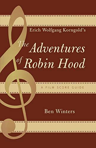 Erich Wolfgang Korngold's The Adventures of Robin Hood: A Film Score Guide: A Film Score Guide (Scarecrow Film Score Guides)