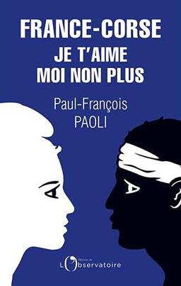 France-Corse : je t'aime moi non plus : réflexions sur un quiproquo historique