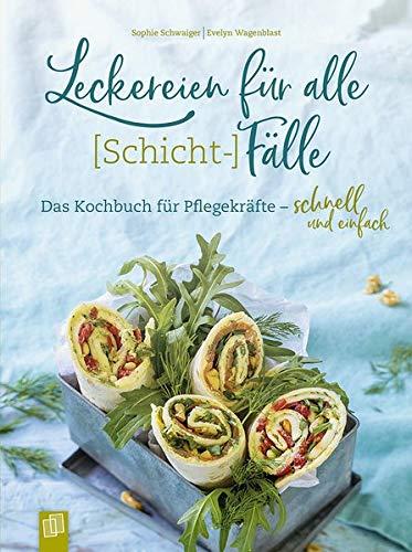 Leckereien für alle (Schicht-)Fälle: Das Kochbuch für Pflegekräfte – schnell und einfach