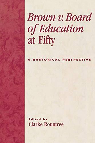 Brown v. Board of Education at Fifty: A Rhetorical Retrospective