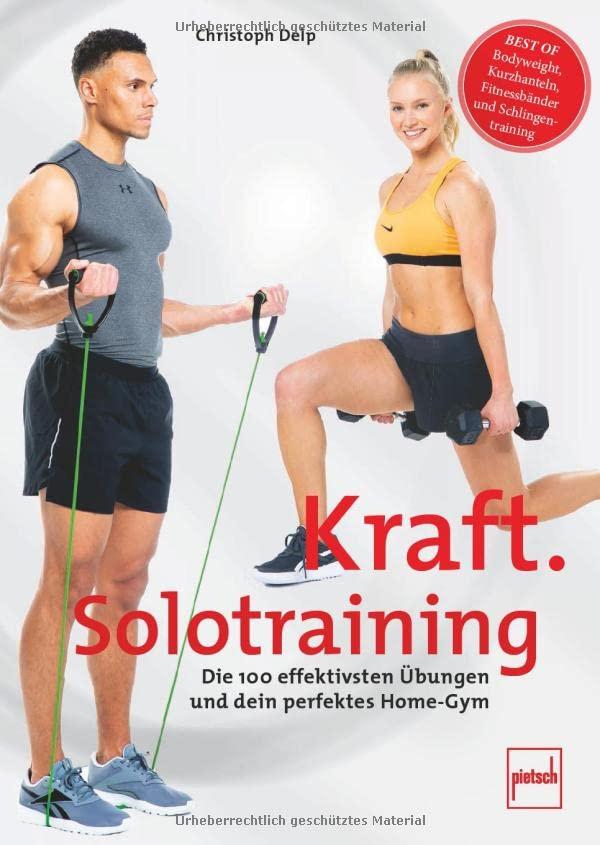 Kraft-Solotraining: Die 100 effektivsten Übungen und dein perfektes Home-Gym