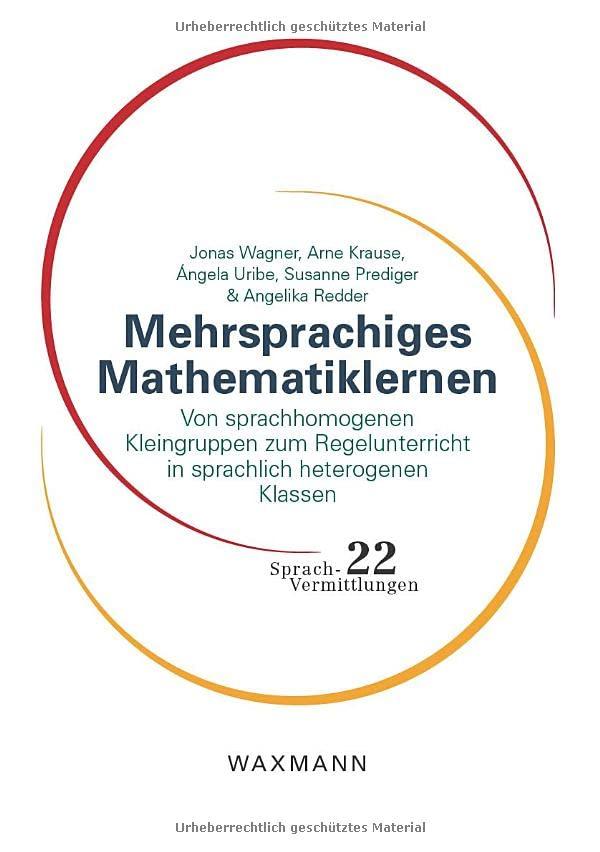 Mehrsprachiges Mathematiklernen: Von sprachhomogenen Kleingruppen zum Regelunterricht in sprachlich heterogenen Klassen (Sprach-Vermittlungen)