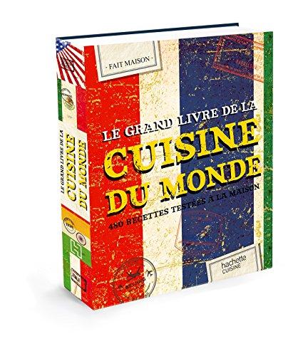 Le grand livre de la cuisine du monde : 480 recettes testées à la maison