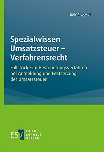 Spezialwissen Umsatzsteuer - Verfahrensrecht: Fallstricke im Besteuerungsverfahren bei Anmeldung und Festsetzung der Umsatzsteuer