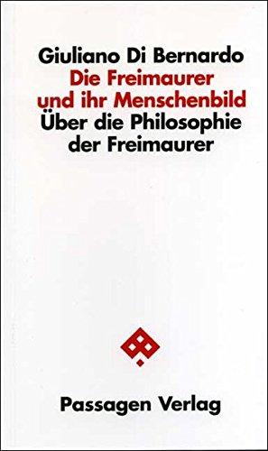 Die Freimaurer und ihr Menschenbild: Über die Philosophie der Freimaurer (Passagen Philosophie)