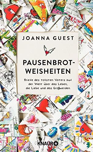 Pausenbrot-Weisheiten: Briefe des tollsten Vaters auf der Welt über das Leben, die Liebe und das Großwerden