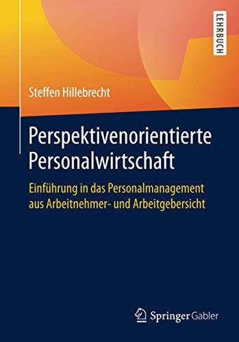 Perspektivenorientierte Personalwirtschaft: Einführung in das Personalmanagement aus Arbeitnehmer- und Arbeitgebersicht