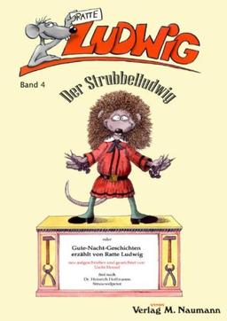 Ratte Ludwig: Der Strubbelludwig: Gute-Nacht-Geschichten erzählt von Ratte Ludwig. Neu aufgeschrieben und gezeichnet von Uschi Heusel. Frei nach Dr. Heinrich Hoffmanns Struwwelpeter