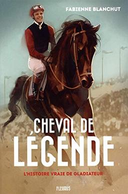 Cheval de légende : l'histoire vraie de Gladiateur