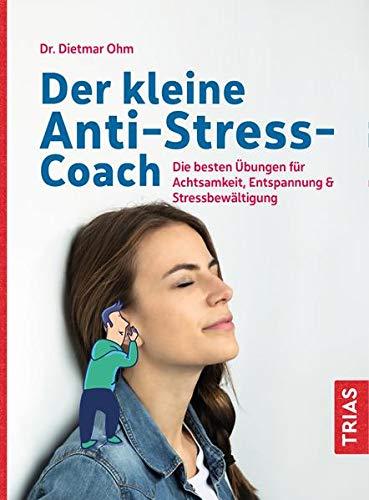 Der kleine Anti-Stress-Coach: Die besten Übungen für Achtsamkeit, Entspannung & Stressbewältigung (Der kleine Coach)