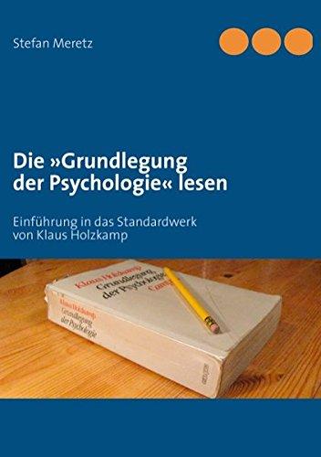 Die 'Grundlegung der Psychologie' lesen: Einführung in das Standardwerk von Klaus Holzkamp