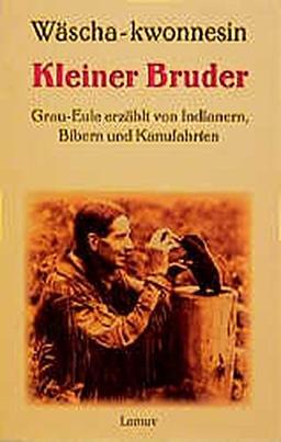 Kleiner Bruder: Grau-Eule erzählt von Indianern, Bibern und Kanufahrten (Lamuv Taschenbücher)