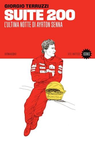 Suite 200. L'ultima notte di Ayrton Senna (Vite inattese. Icons)