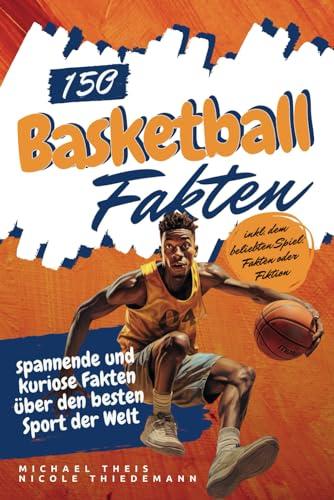 150 Basketball Fakten: spannende und kuriose Fakten über den besten Sport der Welt