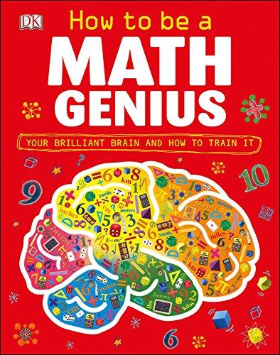 How to Be a Math Genius: Your Brilliant Brain and How to Train It