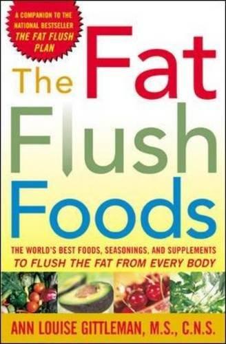 The Fat Flush Foods: The World's Best Foods, Seasonings and Supplements to Flush the Fat from Every Body (Gittleman)